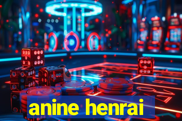 anine henrai